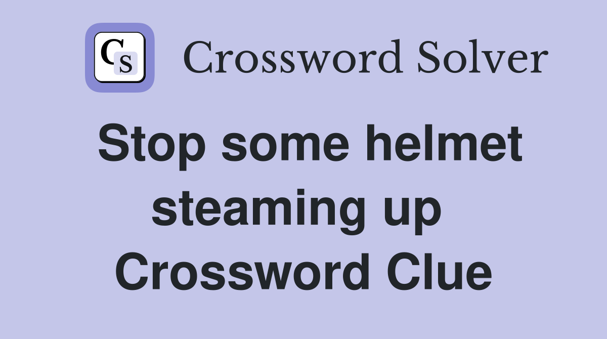 Stop some helmet steaming up  Crossword Clue