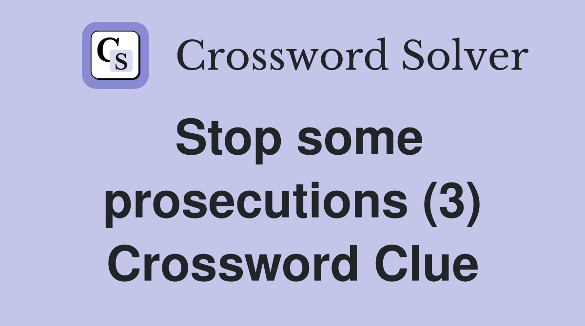 Stop some prosecutions (3) Crossword Clue