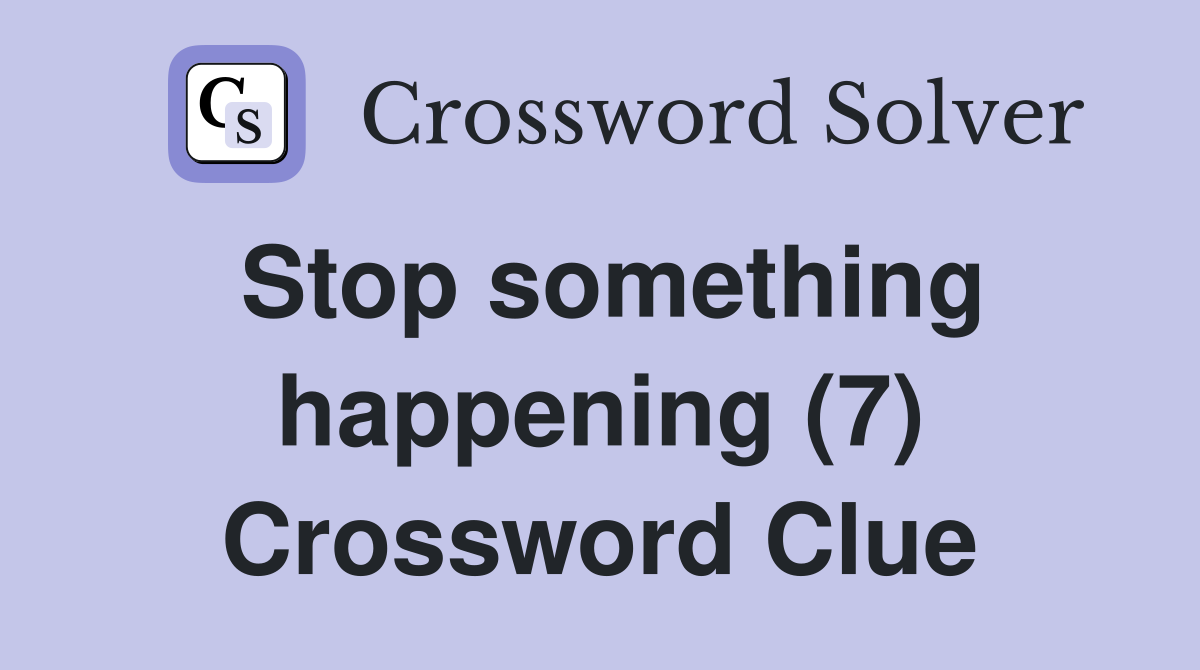 Stop something happening (7) Crossword Clue