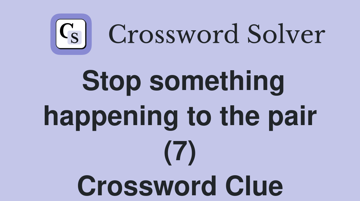 Stop something happening to the pair (7) Crossword Clue