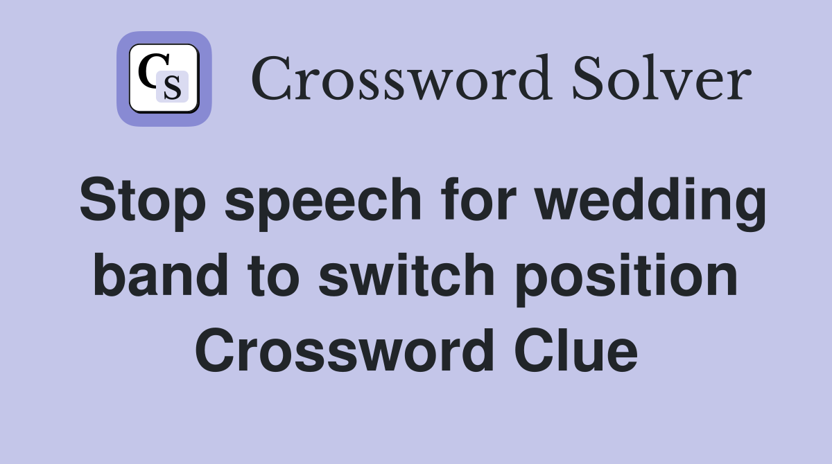 Stop speech for wedding band to switch position Crossword Clue