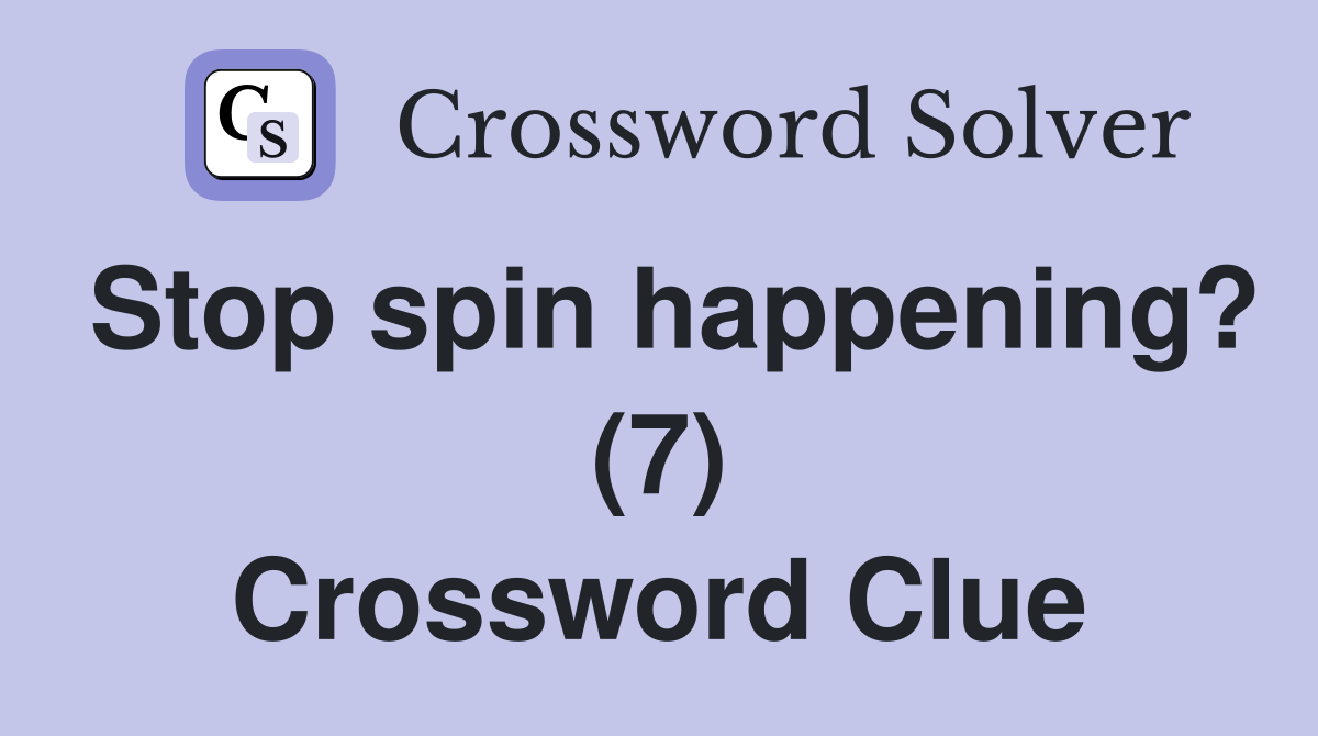 Stop spin happening? (7) Crossword Clue