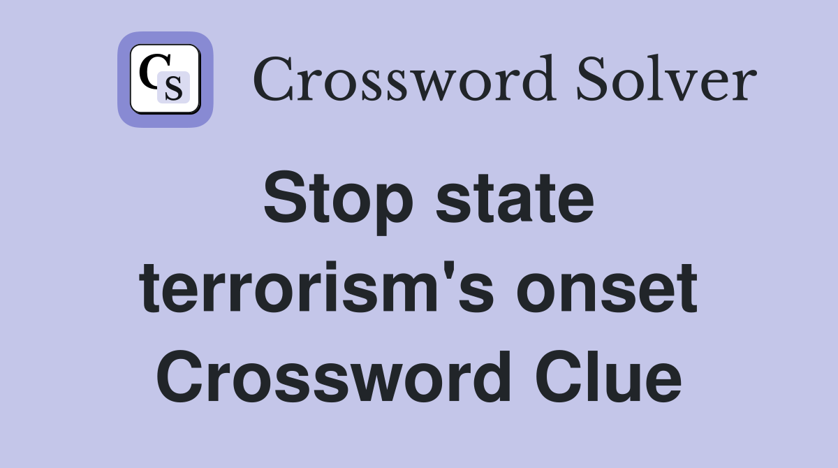 Stop state terrorism's onset Crossword Clue