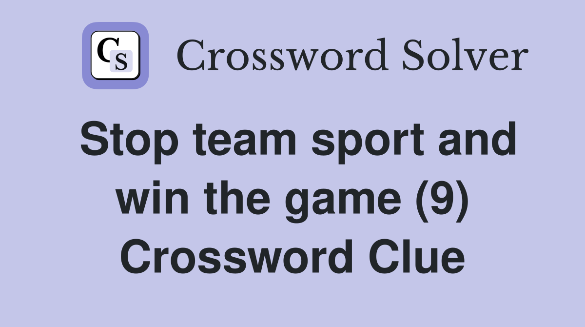 Stop team sport and win the game (9) Crossword Clue
