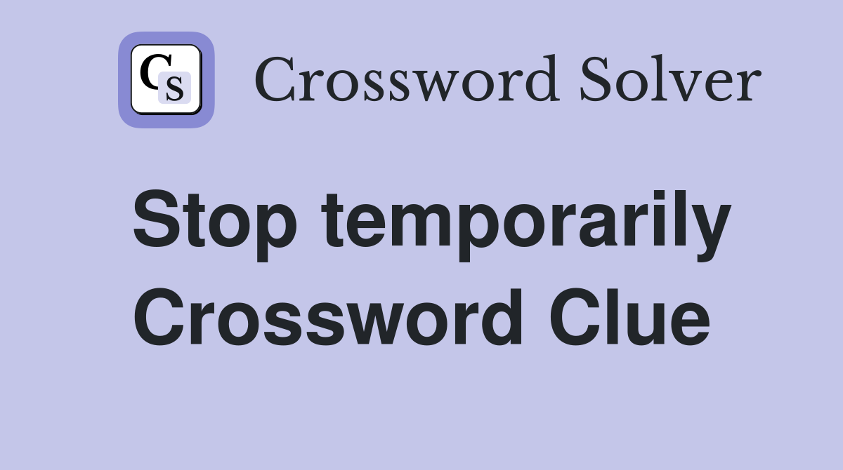 Stop temporarily Crossword Clue