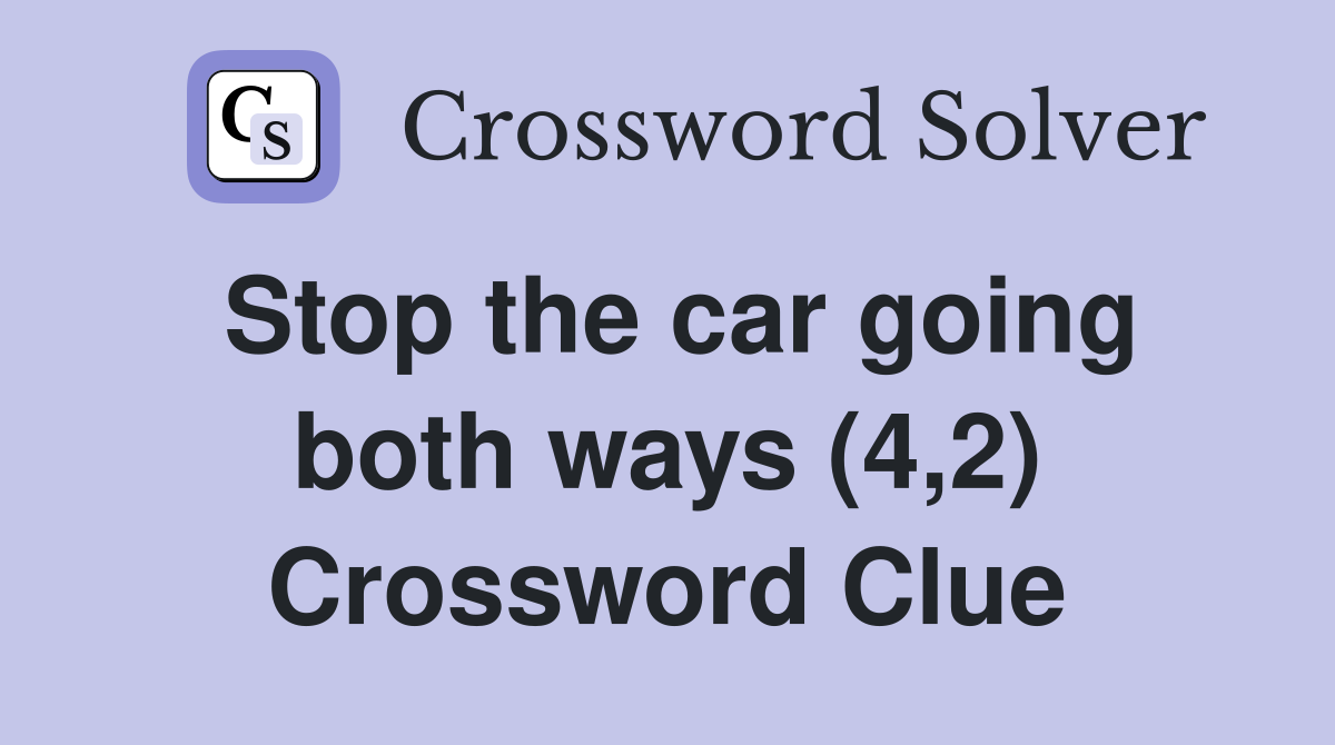 Stop the car going both ways (4,2) Crossword Clue