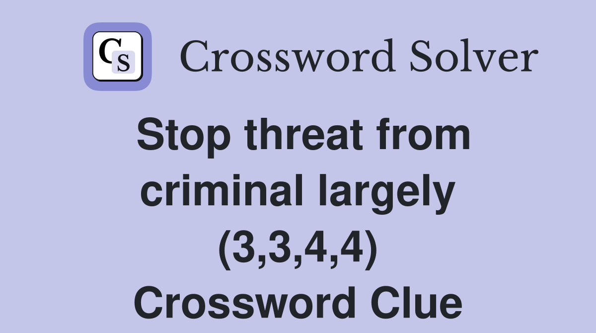 Stop threat from criminal largely (3,3,4,4) Crossword Clue