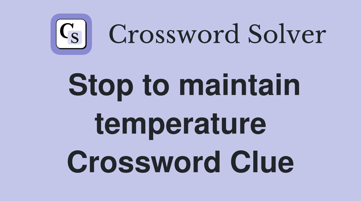 Stop to maintain temperature Crossword Clue