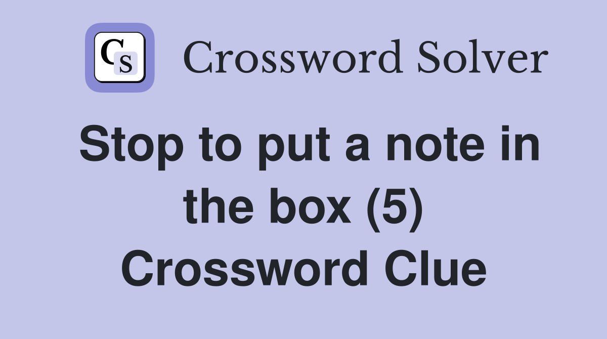 Stop to put a note in the box (5) Crossword Clue