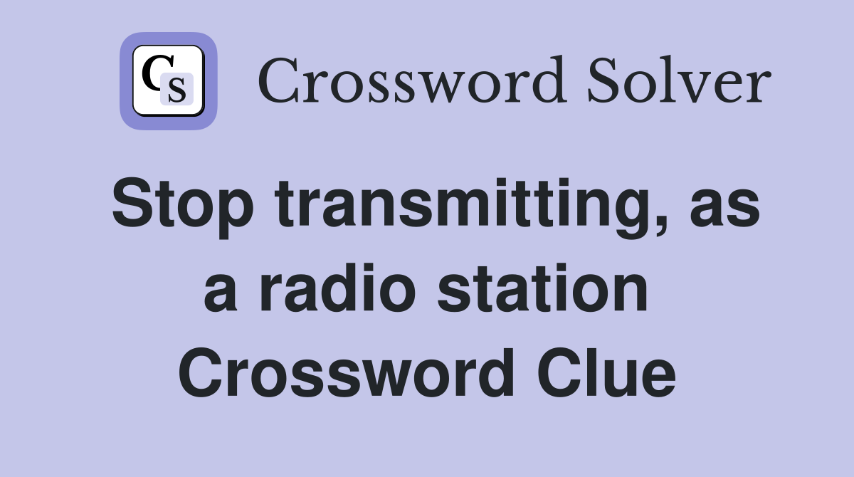 Stop transmitting, as a radio station Crossword Clue
