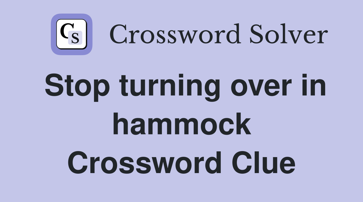 Stop turning over in hammock Crossword Clue