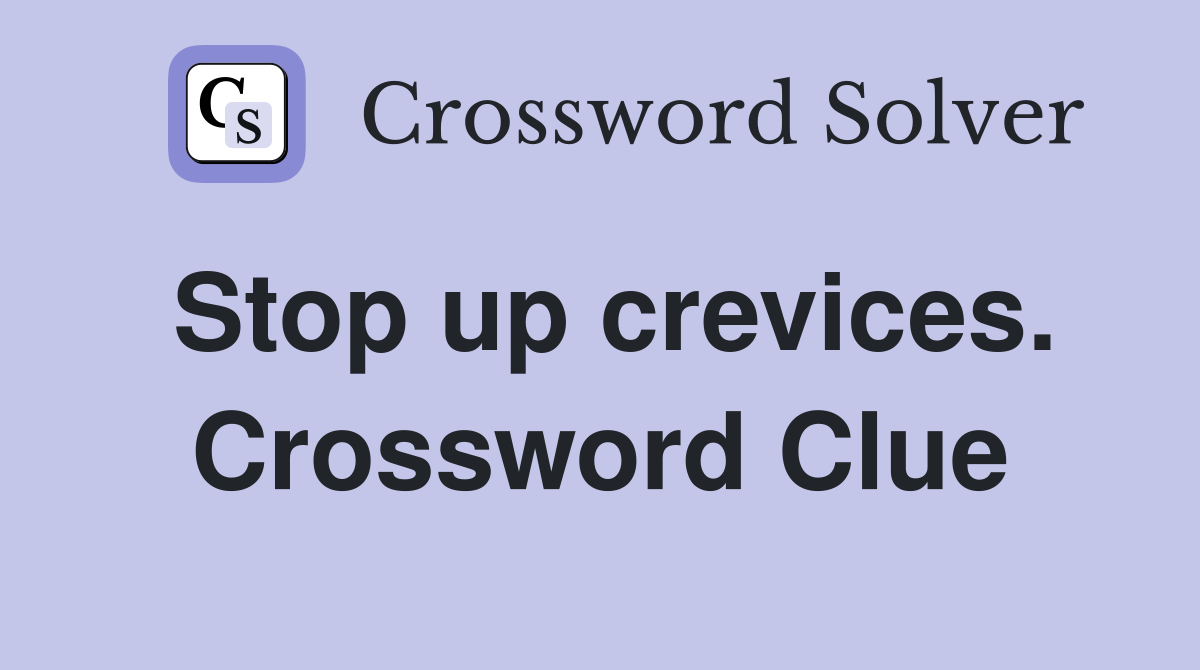Stop up crevices. Crossword Clue