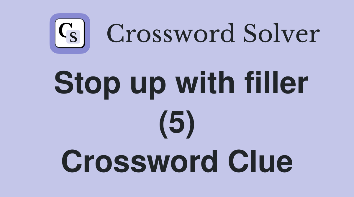 Stop up with filler (5) Crossword Clue
