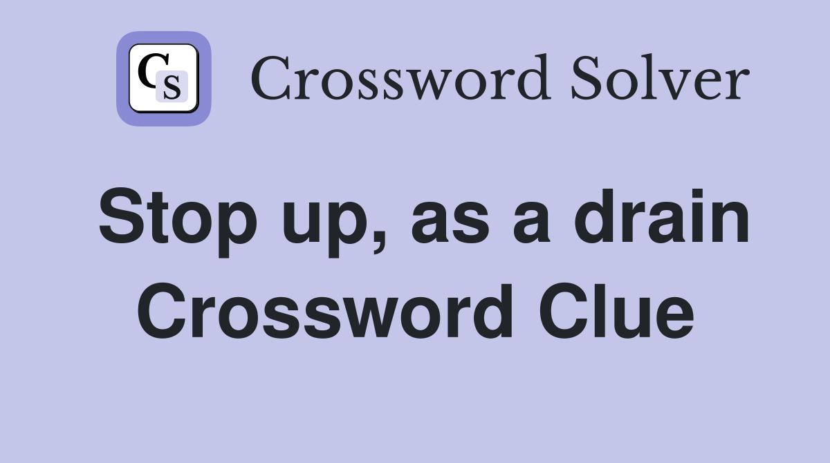 Stop up, as a drain Crossword Clue