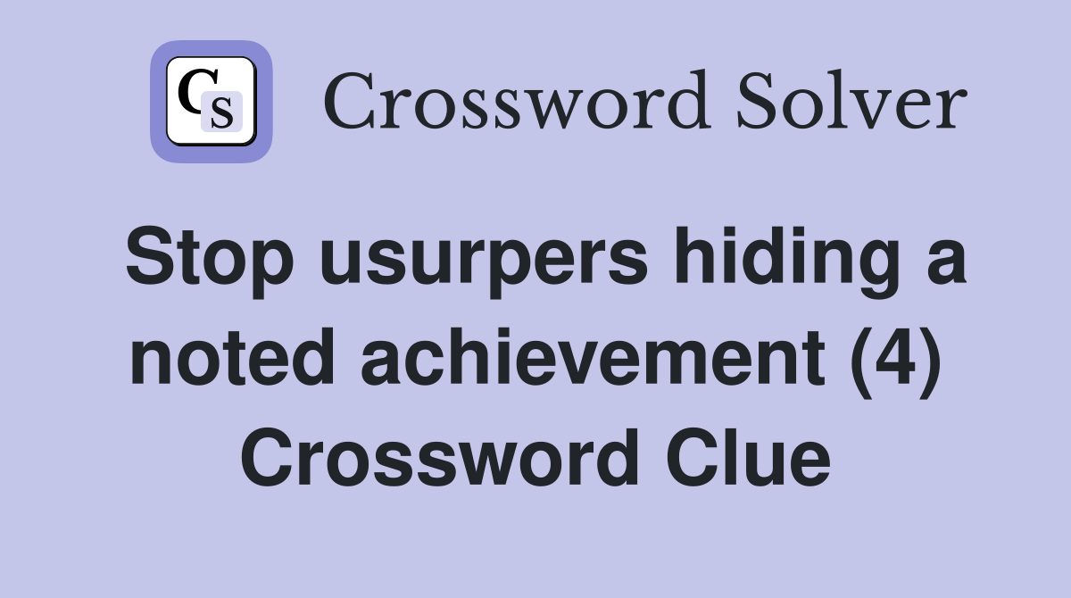 Stop usurpers hiding a noted achievement (4) Crossword Clue