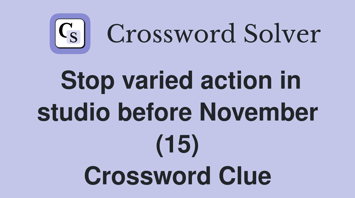 Stop varied action in studio before November (15) Crossword Clue