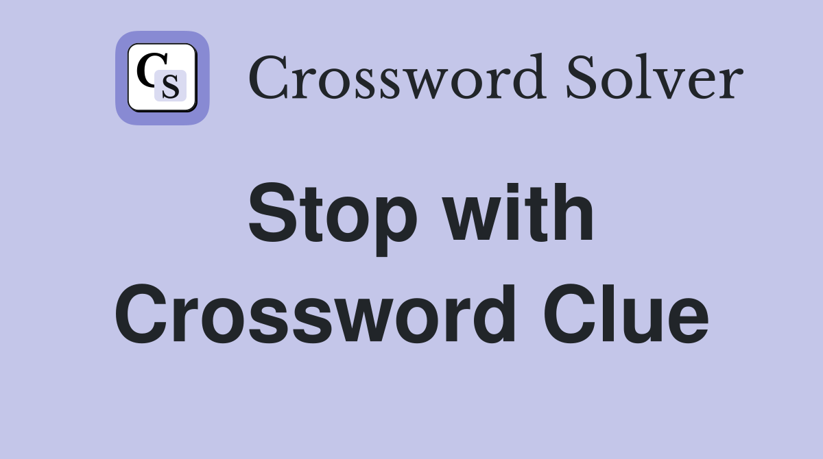 Stop with Crossword Clue