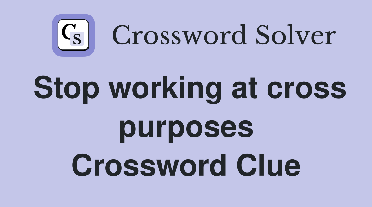 Stop working at cross purposes Crossword Clue