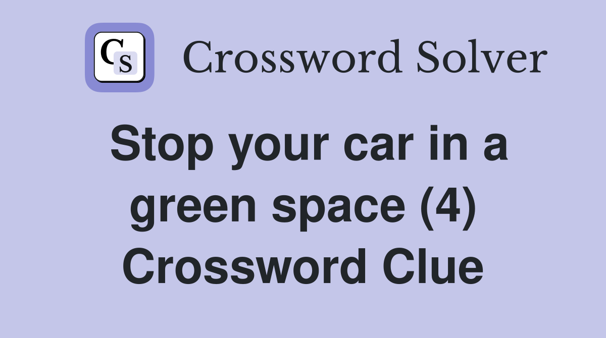 Stop your car in a green space (4) Crossword Clue
