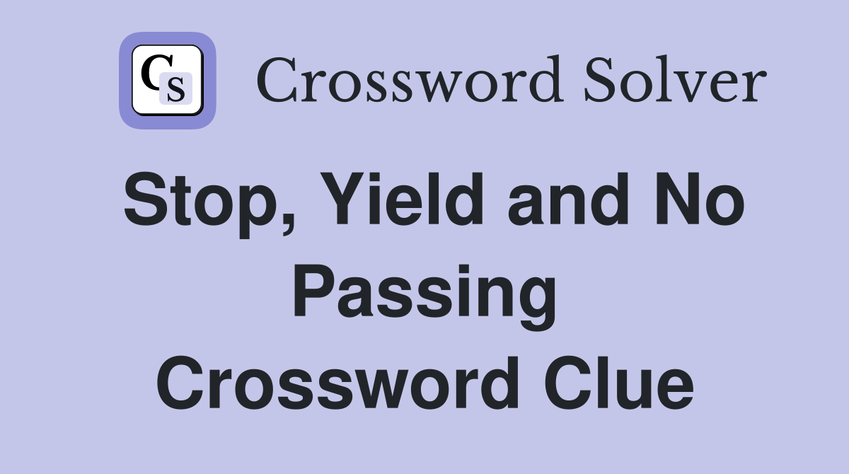 Stop, Yield and No Passing Crossword Clue