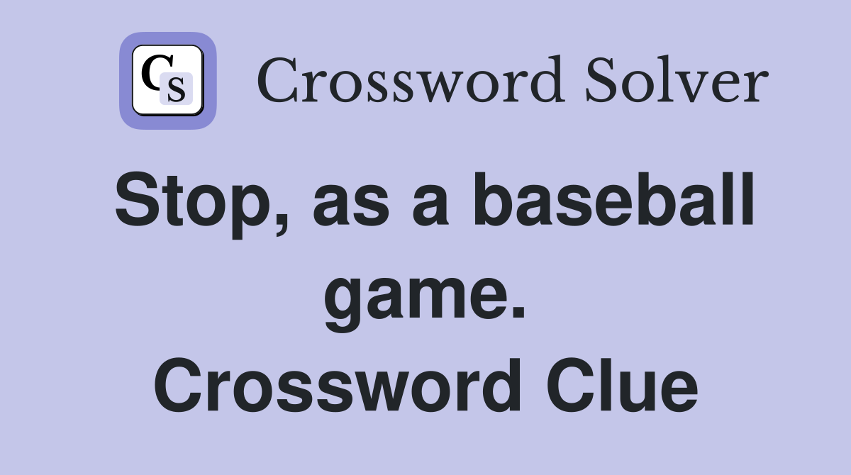 Stop, as a baseball game. Crossword Clue