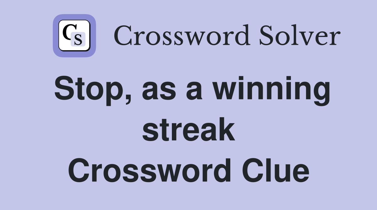Stop, as a winning streak Crossword Clue