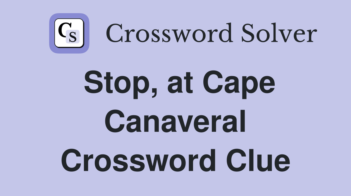 Stop, at Cape Canaveral Crossword Clue