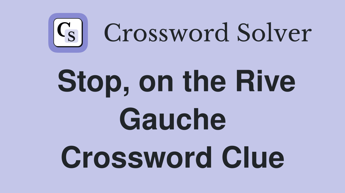 Stop, on the Rive Gauche Crossword Clue