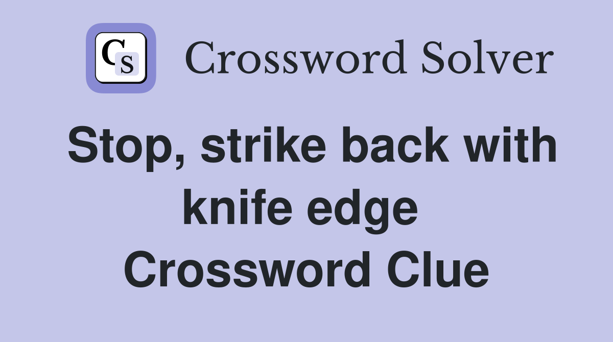 Stop, strike back with knife edge  Crossword Clue