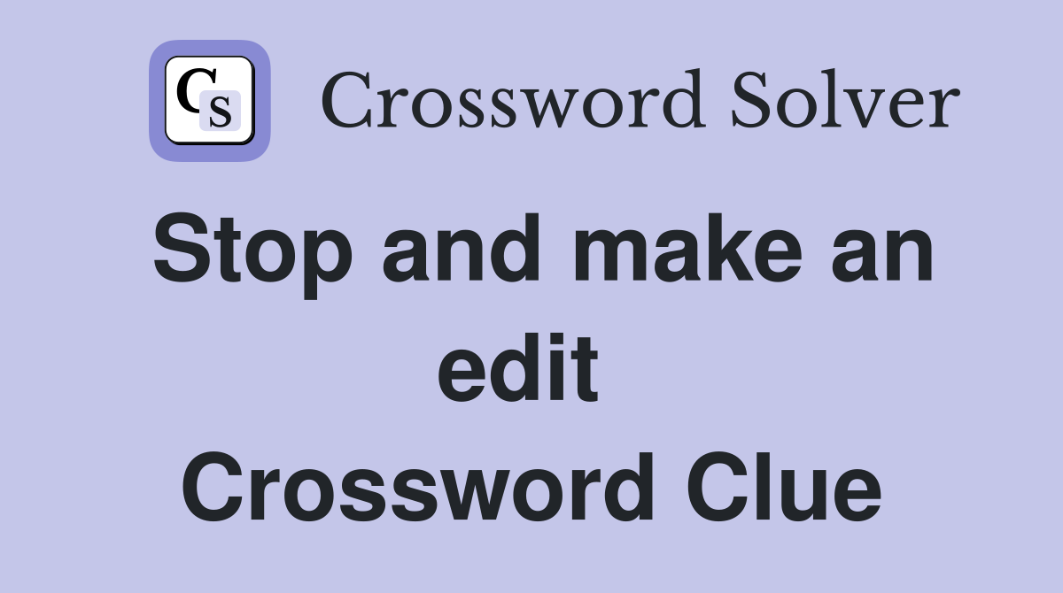Stop and make an edit  Crossword Clue