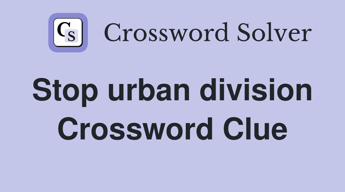 Stop urban division  Crossword Clue