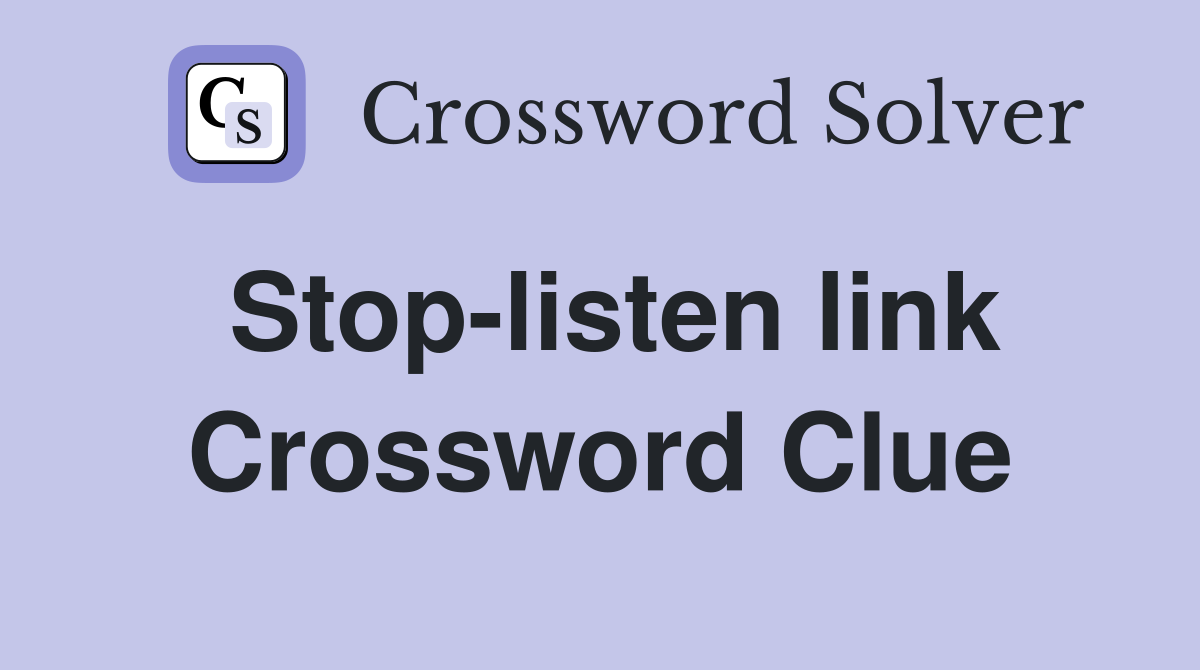 Stop-listen link Crossword Clue