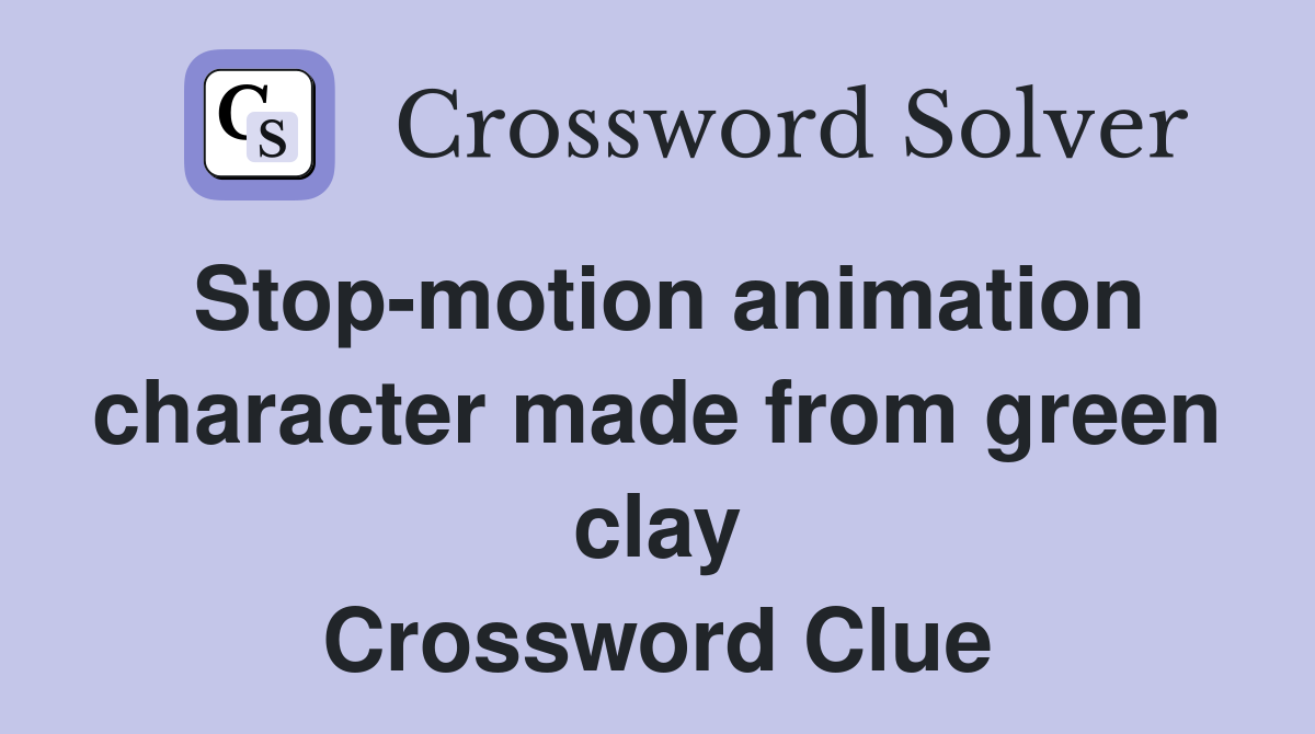 Stop-motion animation character made from green clay Crossword Clue