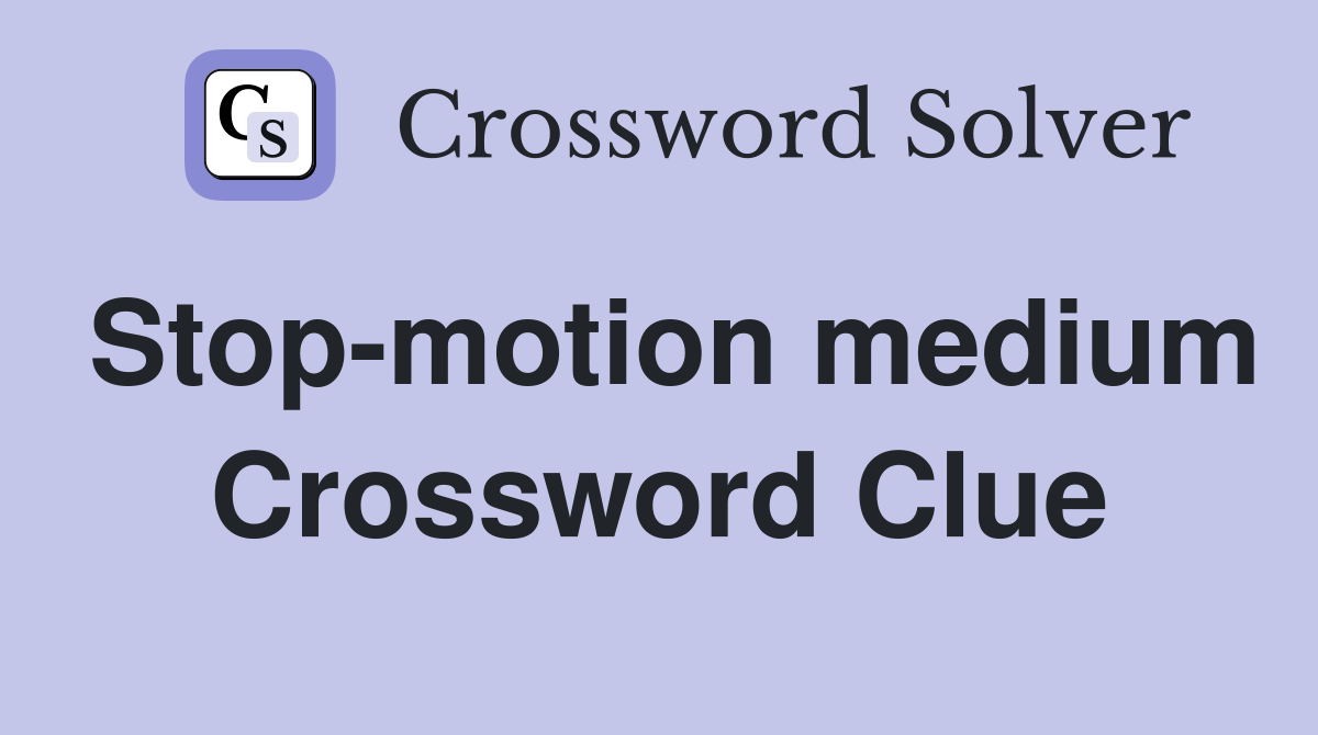 Stop-motion medium Crossword Clue