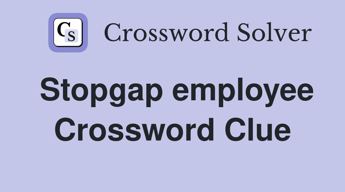 Stopgap employee Crossword Clue