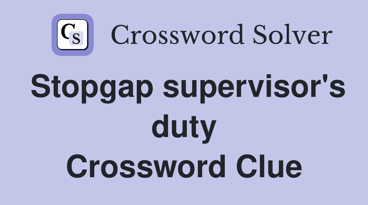 Stopgap supervisor's duty Crossword Clue