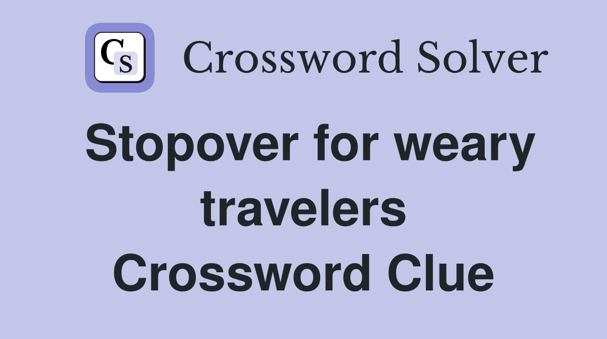 Stopover for weary travelers Crossword Clue