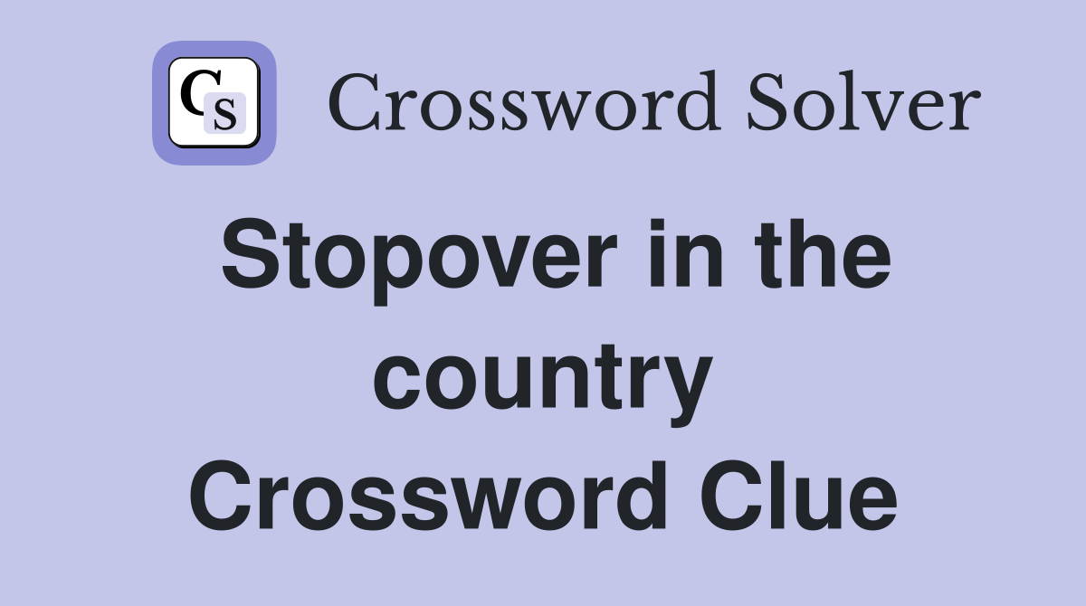 Stopover in the country Crossword Clue