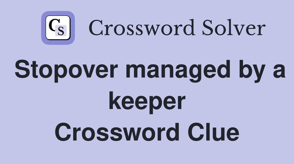 Stopover managed by a keeper Crossword Clue
