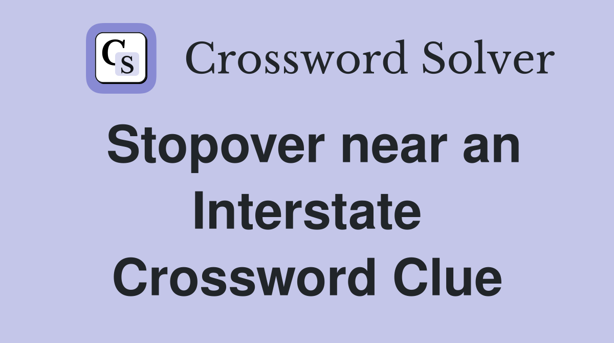 Stopover near an Interstate Crossword Clue