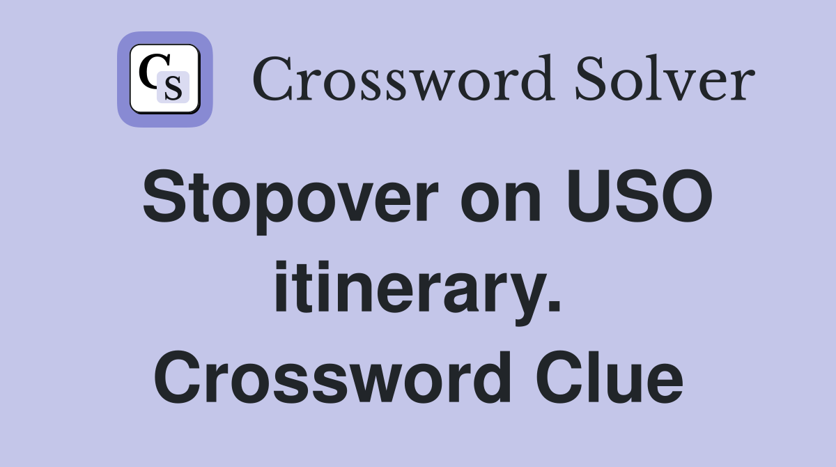 Stopover on USO itinerary. Crossword Clue