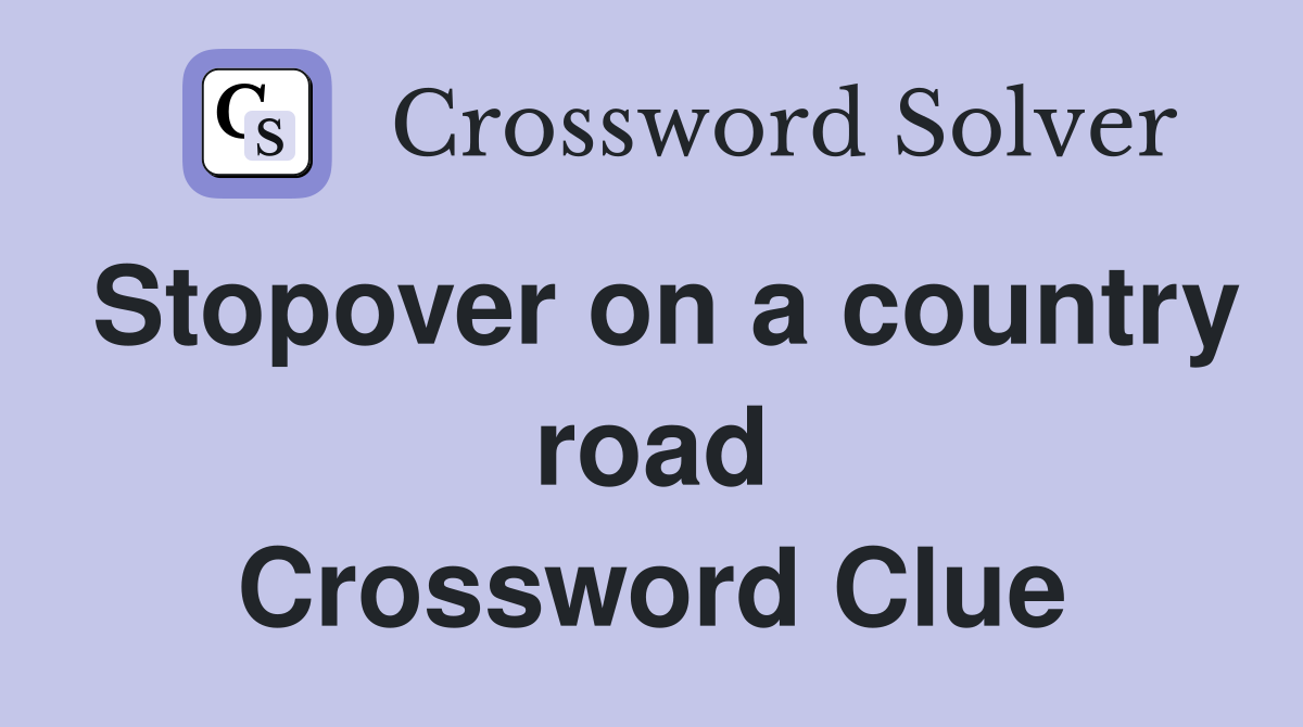 Stopover on a country road Crossword Clue