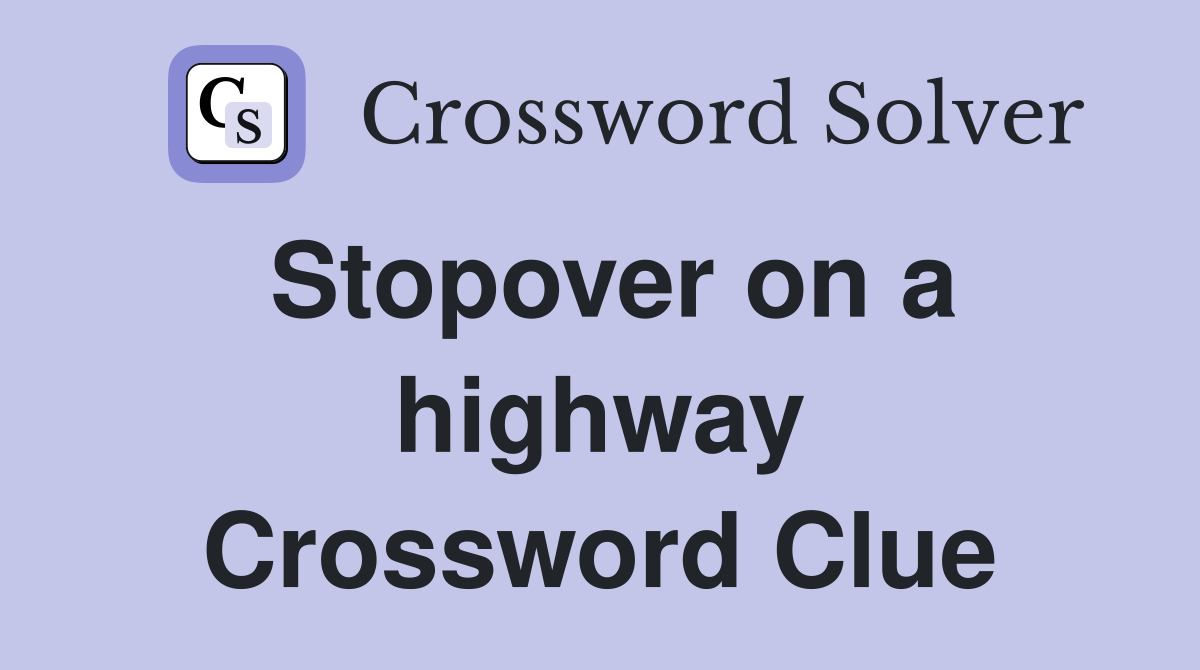 Stopover on a highway Crossword Clue