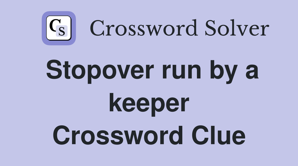 Stopover run by a keeper Crossword Clue