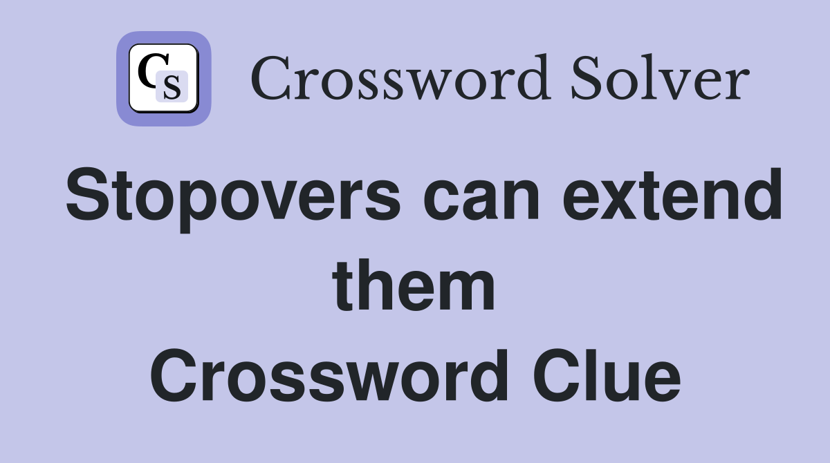 Stopovers can extend them Crossword Clue