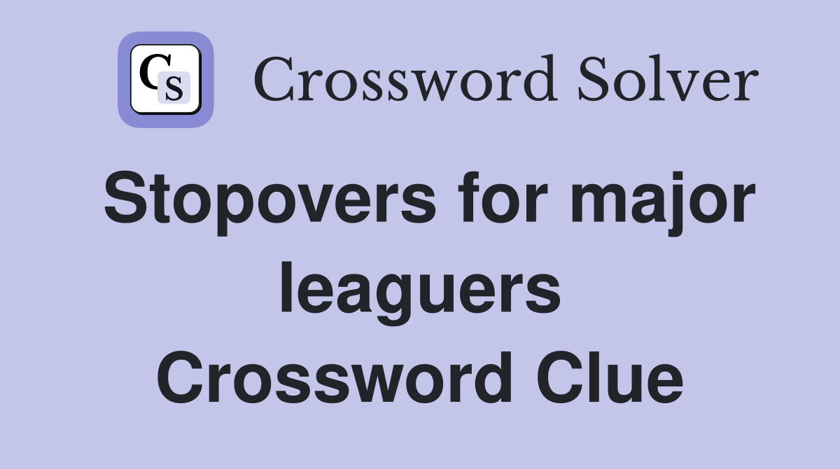 Stopovers for major leaguers Crossword Clue