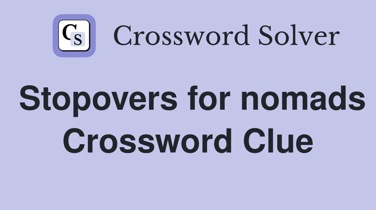 Stopovers for nomads Crossword Clue