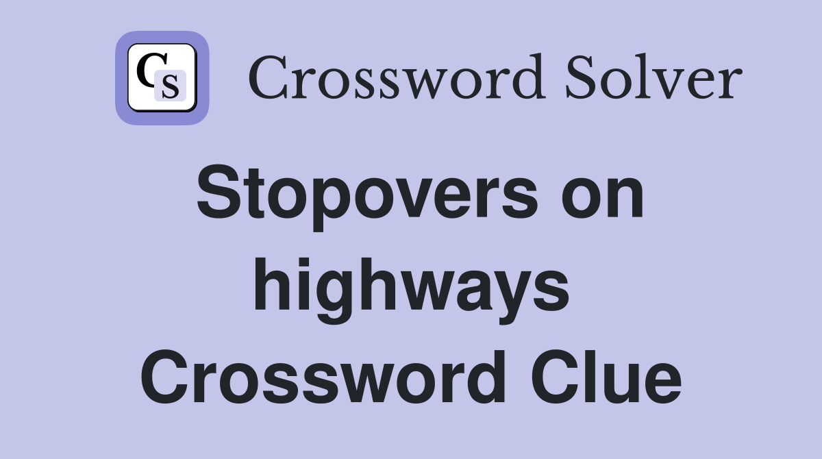 Stopovers on highways Crossword Clue