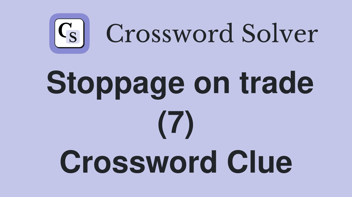 Stoppage on trade (7) Crossword Clue