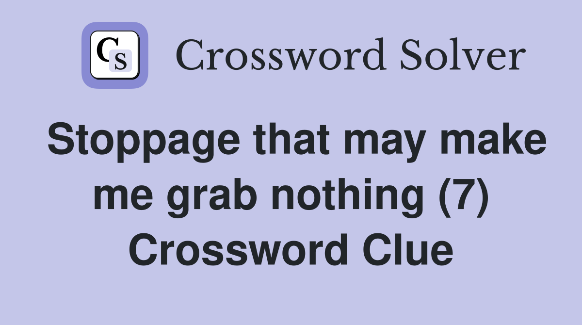 Stoppage that may make me grab nothing (7) Crossword Clue